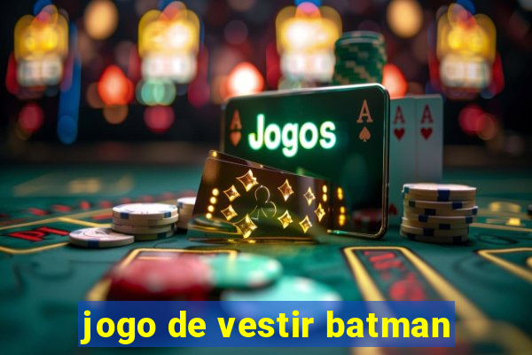 jogo de vestir batman